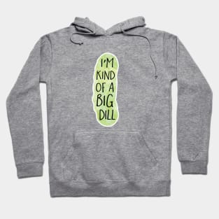 I'm kind of a big DILL - Funny pun design Hoodie